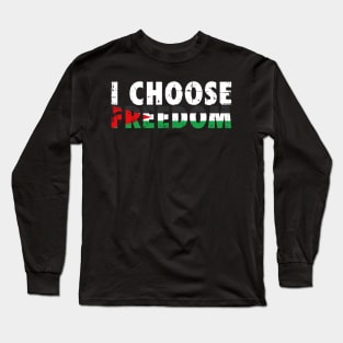 I Choose Freedom Over Slavery Just Like Palestinian Did Long Sleeve T-Shirt